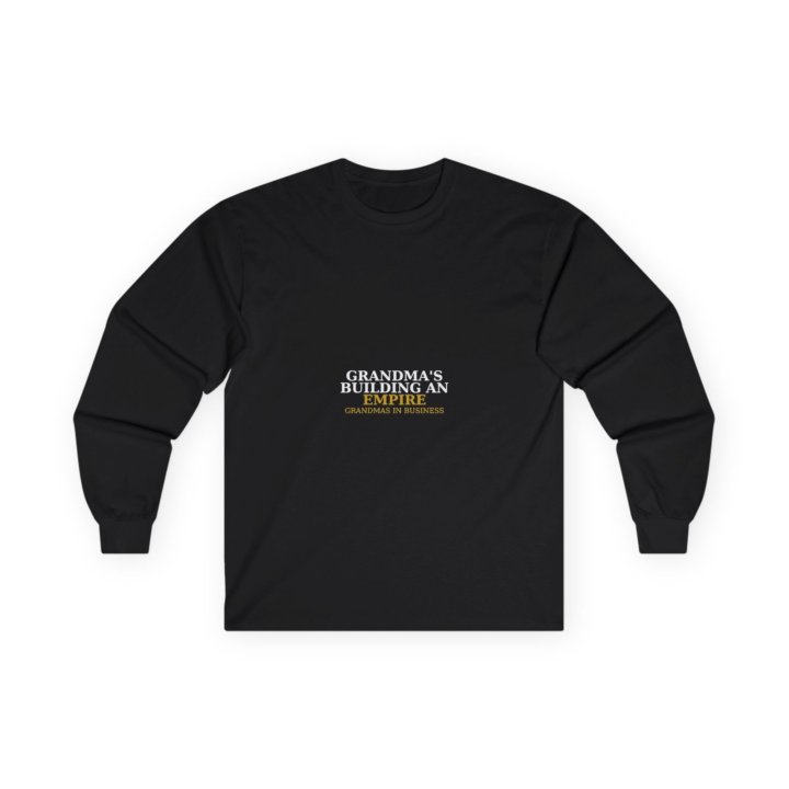 Grandmas In Business - Building An Empire Long Sleeve